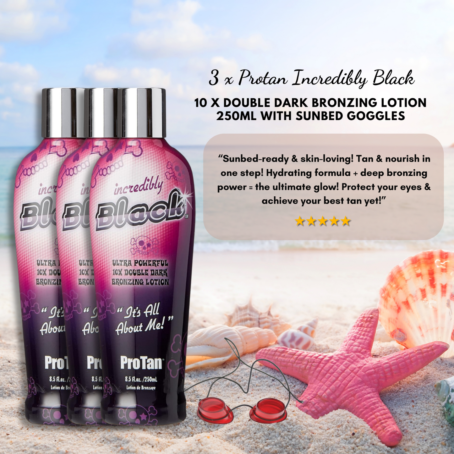 3 x Pro Tan Incredibly Black 10X Double Dark Bronzing Lotion 250ml + Goggles
